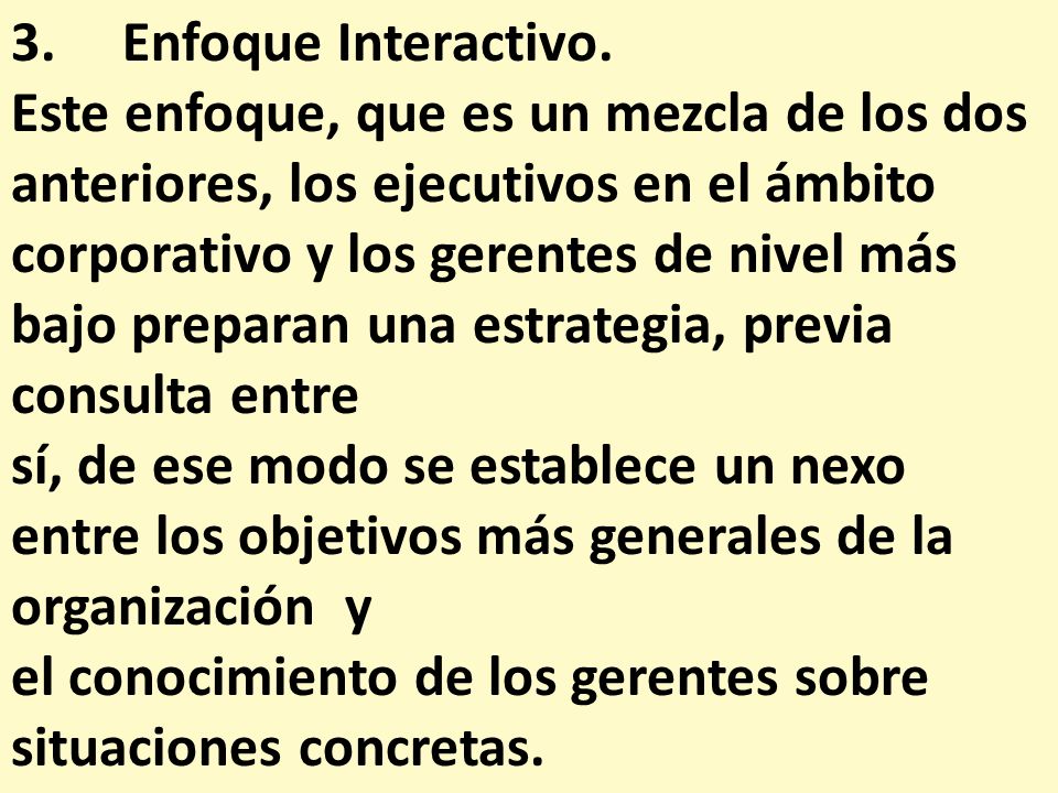 3. Enfoque Interactivo. Este enfoque, que es un mezcla de los dos anteriores, los ejecutivos en el ámbito.
