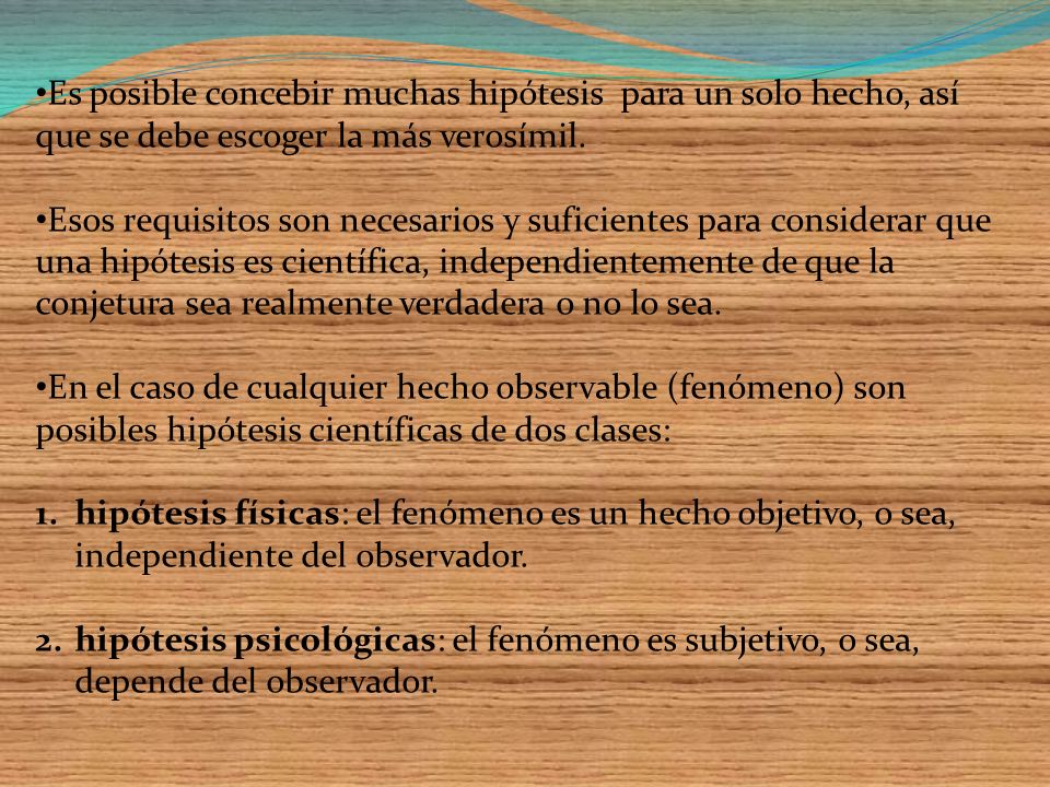 Es posible concebir muchas hipótesis para un solo hecho, así que se debe escoger la más verosímil.