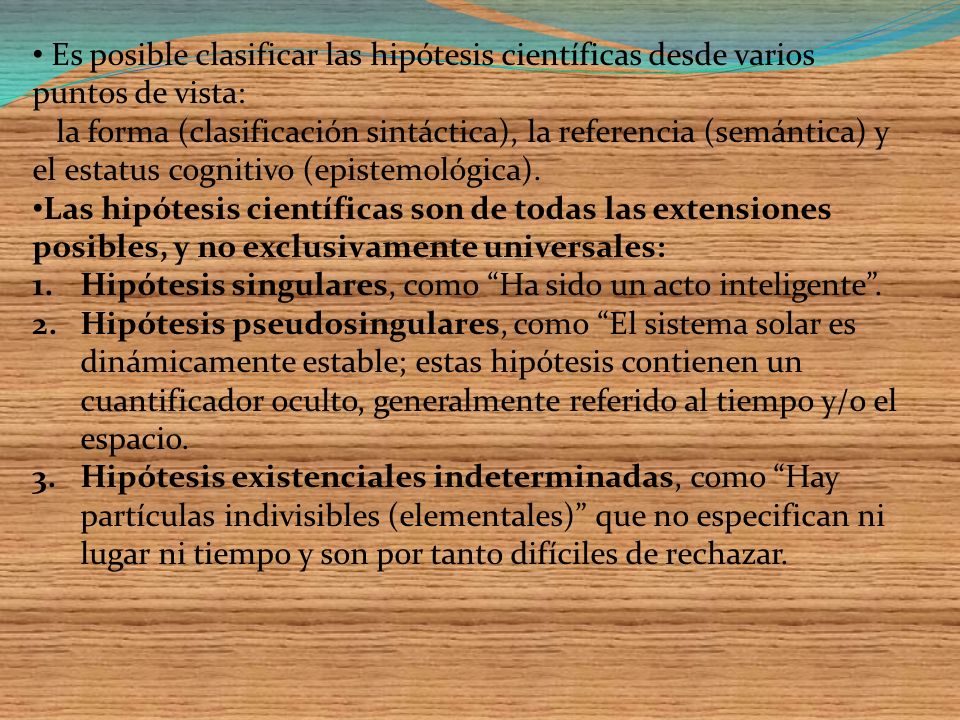 Es posible clasificar las hipótesis científicas desde varios puntos de vista: