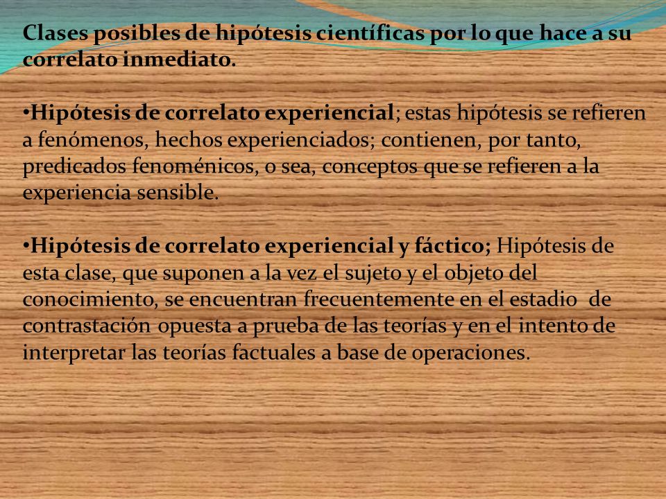 Clases posibles de hipótesis científicas por lo que hace a su correlato inmediato.