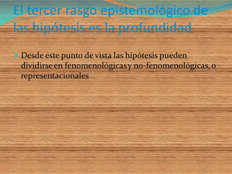El tercer rasgo epistemológico de las hipótesis es la profundidad