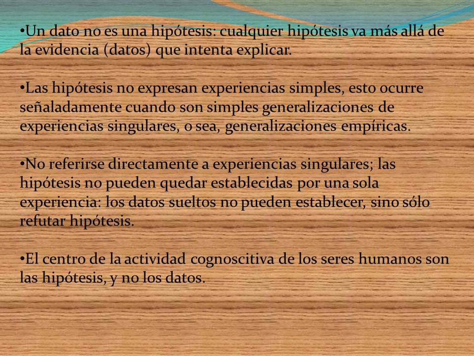 Un dato no es una hipótesis: cualquier hipótesis va más allá de la evidencia (datos) que intenta explicar.