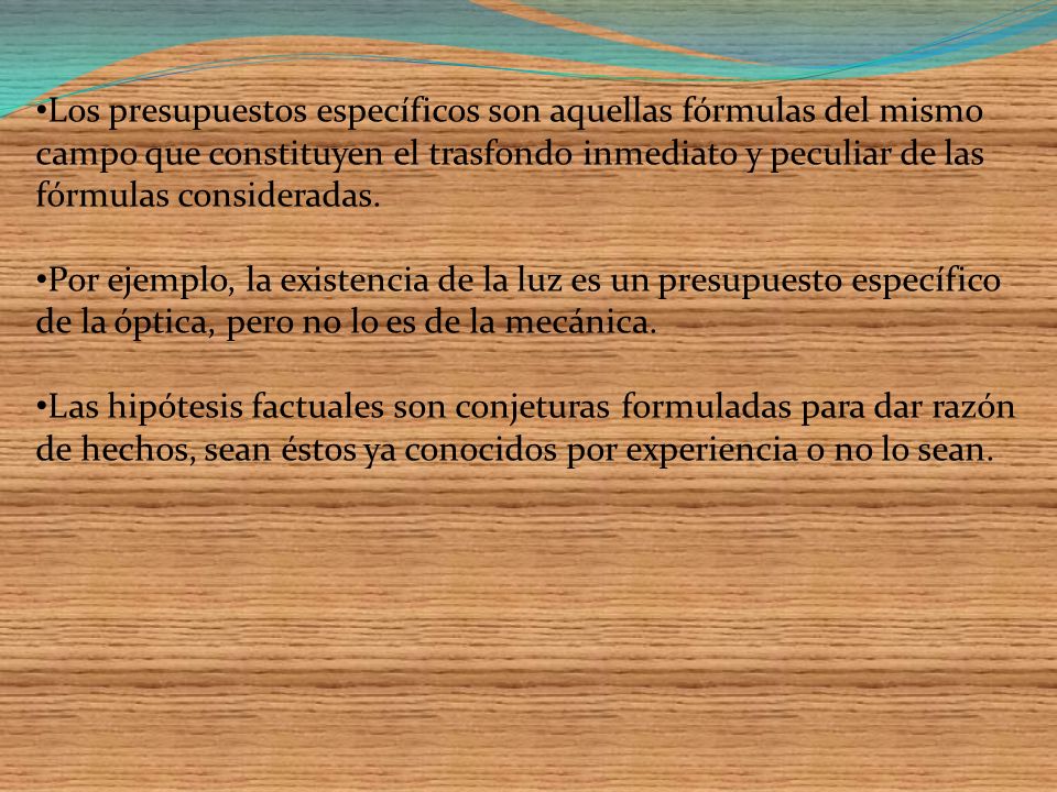 Los presupuestos específicos son aquellas fórmulas del mismo campo que constituyen el trasfondo inmediato y peculiar de las fórmulas consideradas.
