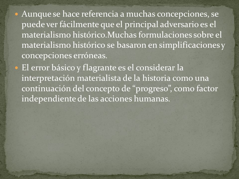 Aunque se hace referencia a muchas concepciones, se puede ver fácilmente que el principal adversario es el materialismo histórico.Muchas formulaciones sobre el materialismo histórico se basaron en simplificaciones y concepciones erróneas.