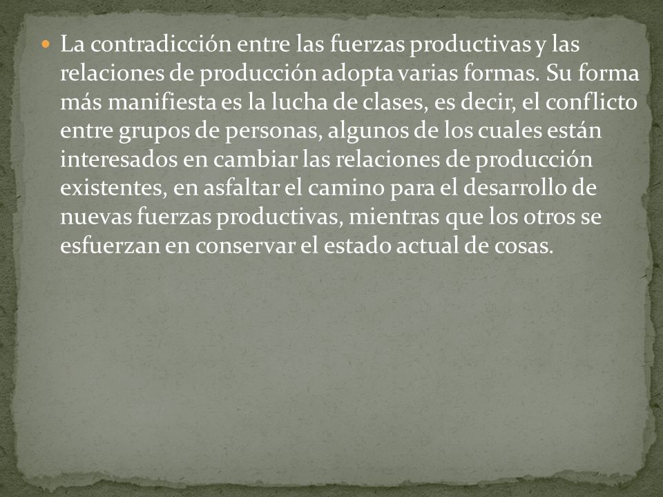 La contradicción entre las fuerzas productivas y las relaciones de producción adopta varias formas.