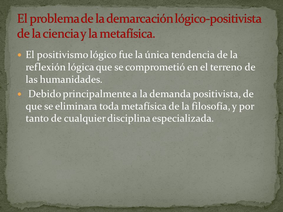 El problema de la demarcación lógico-positivista de la ciencia y la metafísica.