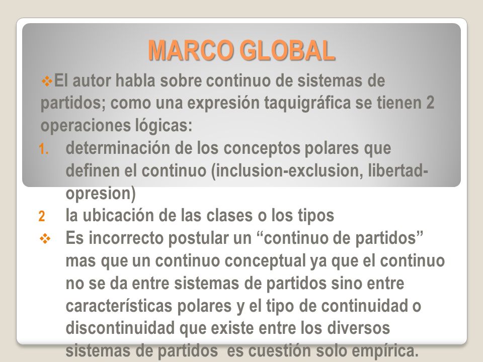 MARCO GLOBAL El autor habla sobre continuo de sistemas de partidos; como una expresión taquigráfica se tienen 2 operaciones lógicas: