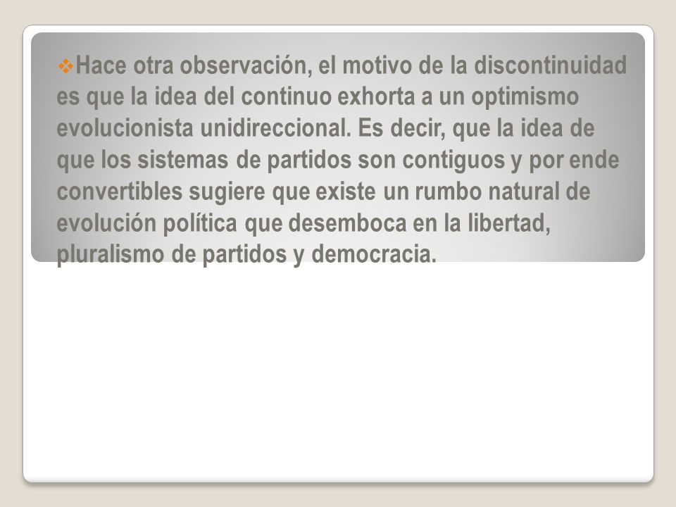 Hace otra observación, el motivo de la discontinuidad es que la idea del continuo exhorta a un optimismo evolucionista unidireccional.