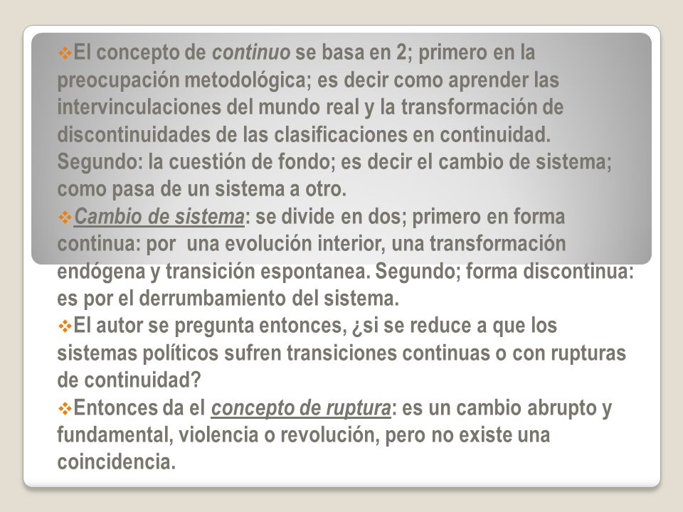 El concepto de continuo se basa en 2; primero en la preocupación metodológica; es decir como aprender las intervinculaciones del mundo real y la transformación de discontinuidades de las clasificaciones en continuidad. Segundo: la cuestión de fondo; es decir el cambio de sistema; como pasa de un sistema a otro.
