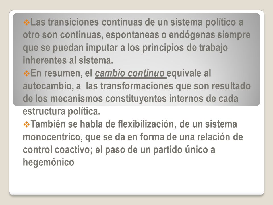 Las transiciones continuas de un sistema político a otro son continuas, espontaneas o endógenas siempre que se puedan imputar a los principios de trabajo inherentes al sistema.