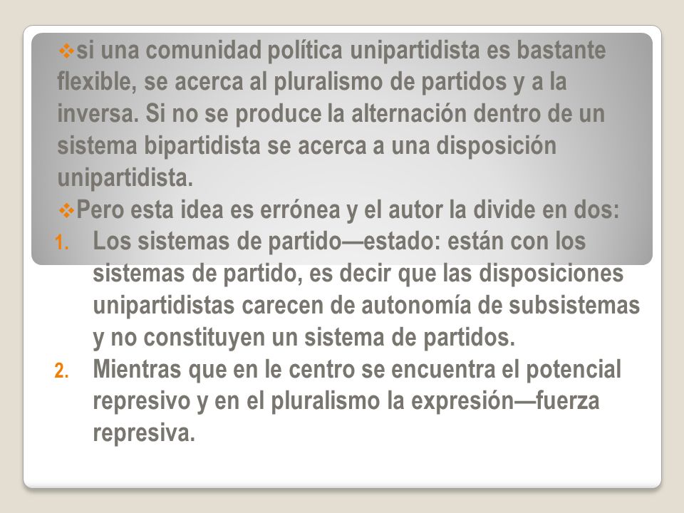 si una comunidad política unipartidista es bastante flexible, se acerca al pluralismo de partidos y a la inversa. Si no se produce la alternación dentro de un sistema bipartidista se acerca a una disposición unipartidista.