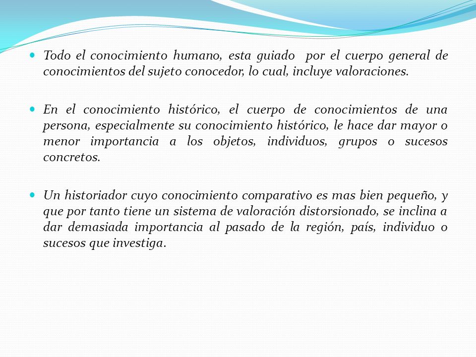 Todo el conocimiento humano, esta guiado por el cuerpo general de conocimientos del sujeto conocedor, lo cual, incluye valoraciones.