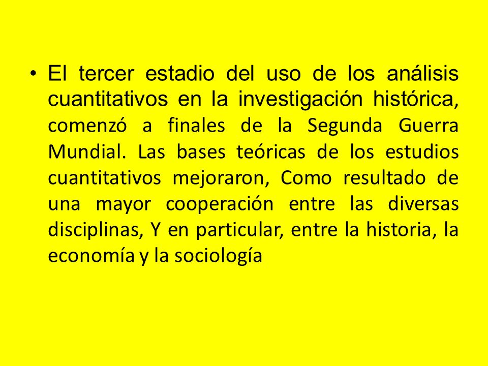 El tercer estadio del uso de los análisis cuantitativos en la investigación histórica, comenzó a finales de la Segunda Guerra Mundial.