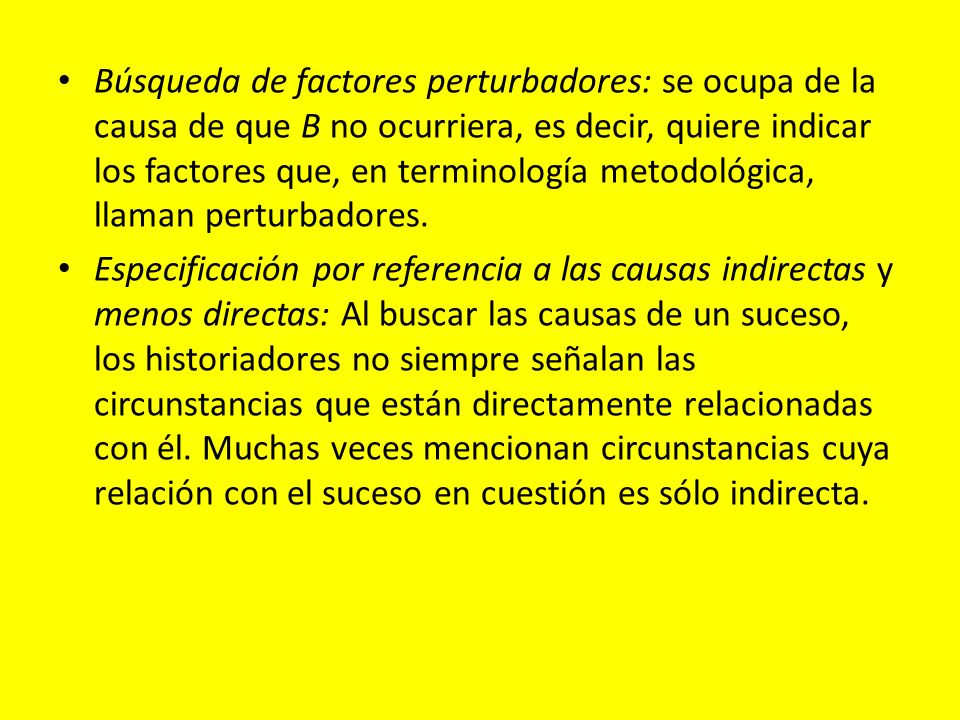 Búsqueda de factores perturbadores: se ocupa de la causa de que B no ocurriera, es decir, quiere indicar los factores que, en terminología metodológica, llaman perturbadores.