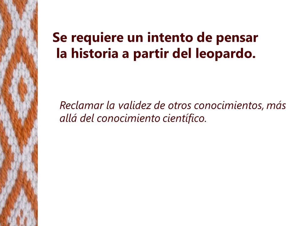 Se requiere un intento de pensar la historia a partir del leopardo.