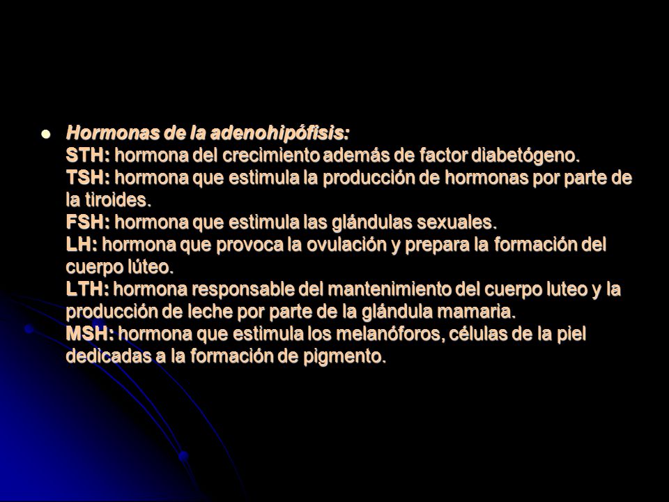 Hormonas de la adenohipófisis: STH: hormona del crecimiento además de factor diabetógeno.