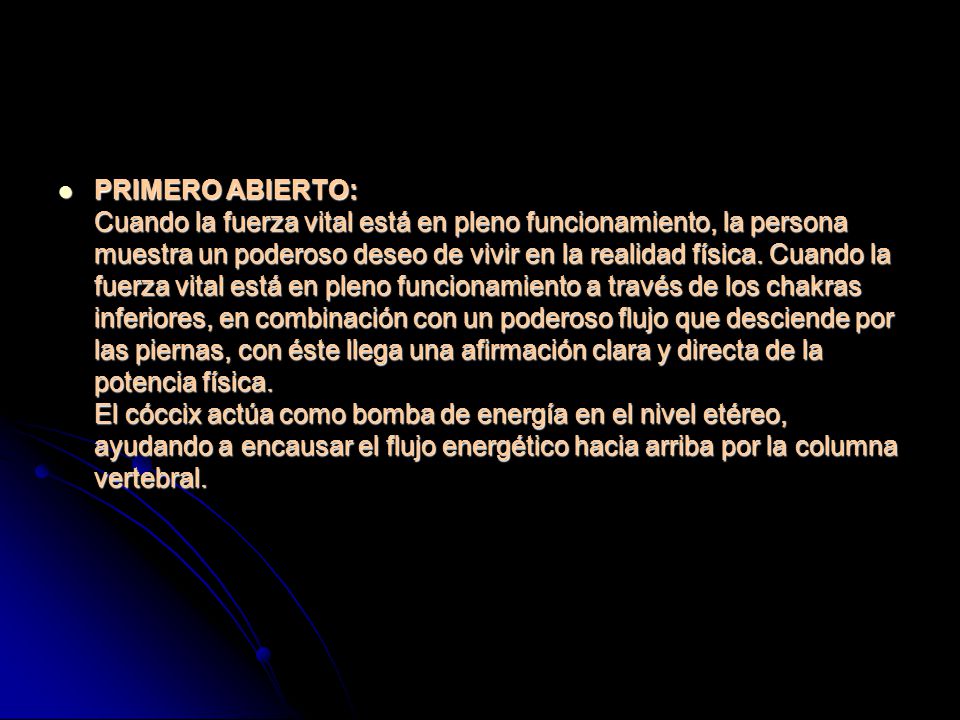PRIMERO ABIERTO: Cuando la fuerza vital está en pleno funcionamiento, la persona muestra un poderoso deseo de vivir en la realidad física.