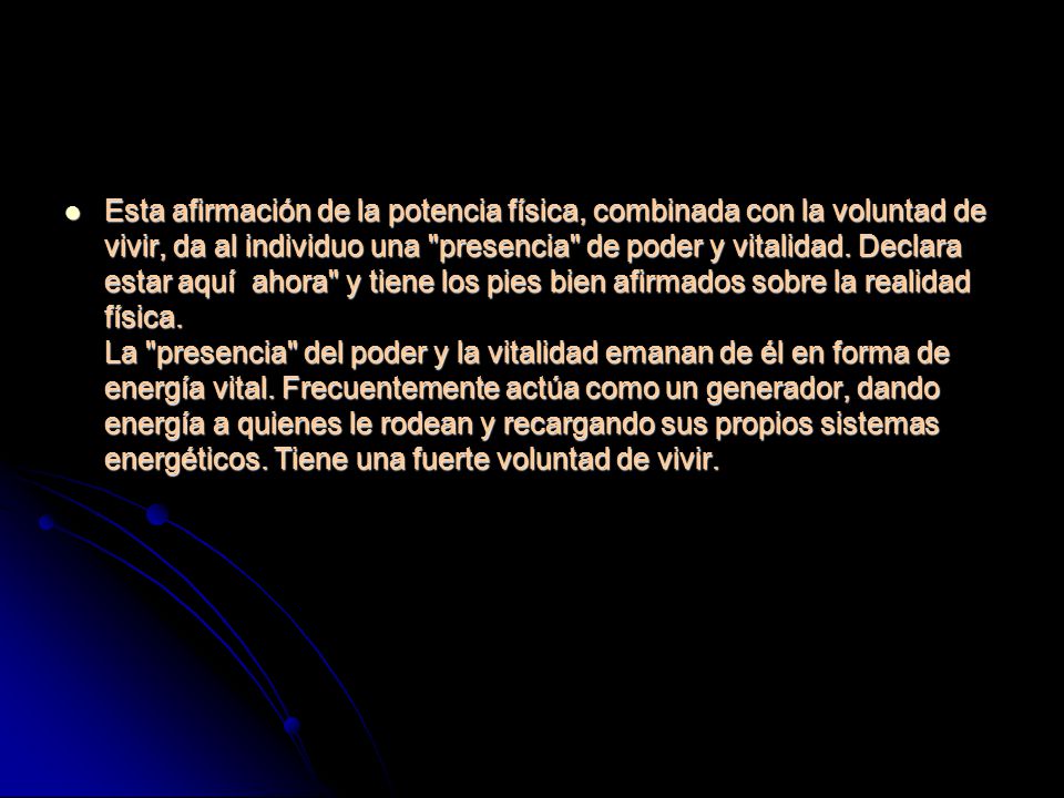 Esta afirmación de la potencia física, combinada con la voluntad de vivir, da al individuo una presencia de poder y vitalidad.
