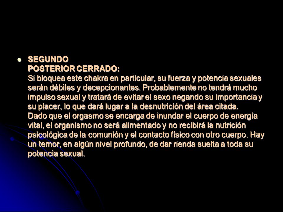 SEGUNDO POSTERIOR CERRADO: Si bloquea este chakra en particular, su fuerza y potencia sexuales serán débiles y decepcionantes.