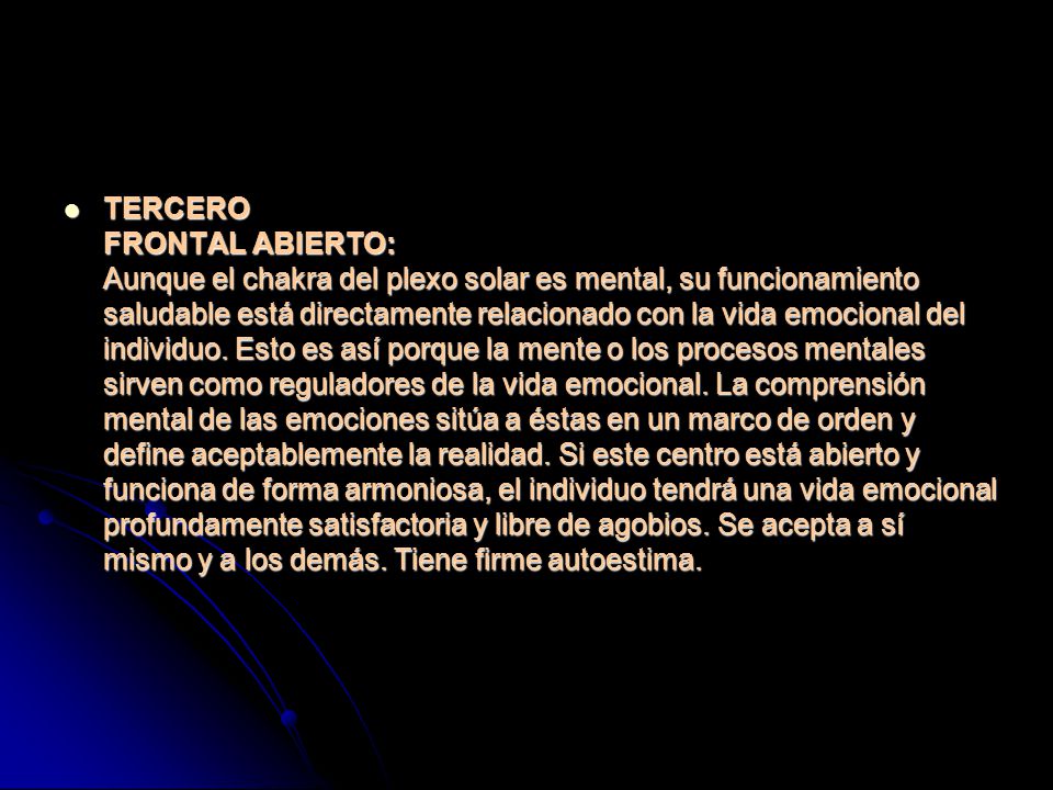 TERCERO FRONTAL ABIERTO: Aunque el chakra del plexo solar es mental, su funcionamiento saludable está directamente relacionado con la vida emocional del individuo.
