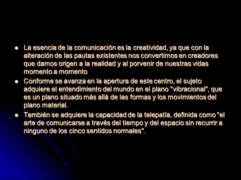 La esencia de la comunicación es la creatividad, ya que con la alteración de las pautas existentes nos convertimos en creadores que damos origen a la realidad y al porvenir de nuestras vidas momento a momento