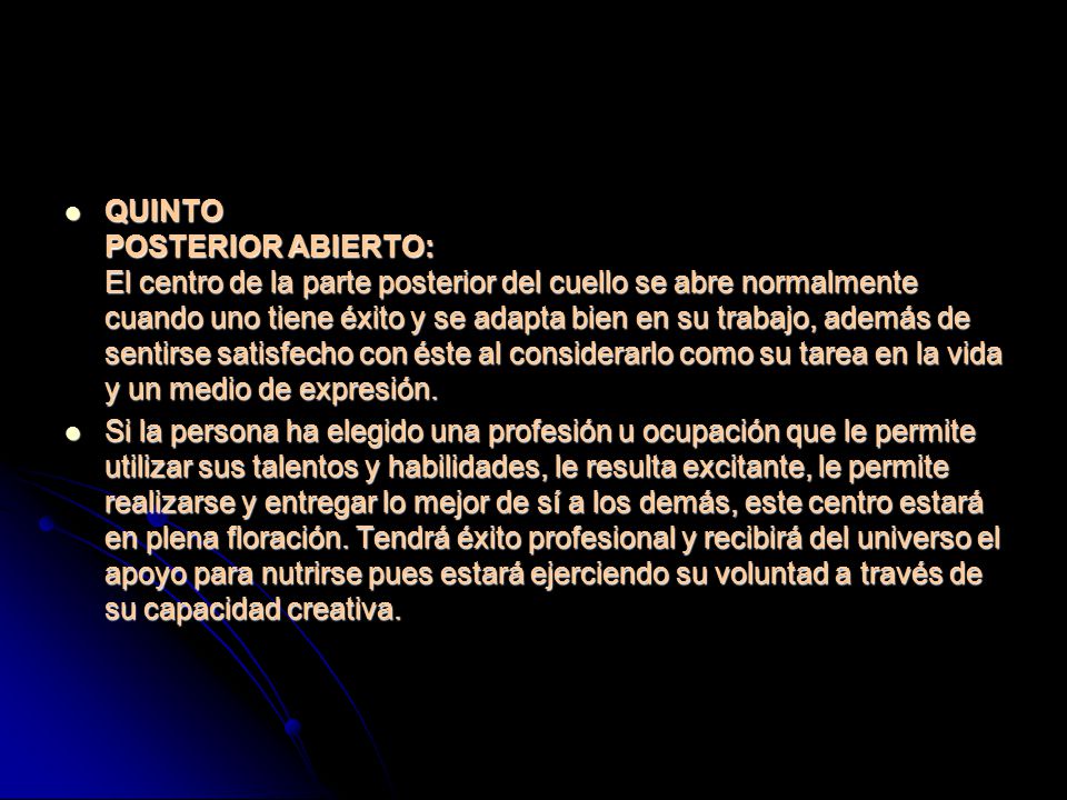 QUINTO POSTERIOR ABIERTO: El centro de la parte posterior del cuello se abre normalmente cuando uno tiene éxito y se adapta bien en su trabajo, además de sentirse satisfecho con éste al considerarlo como su tarea en la vida y un medio de expresión.