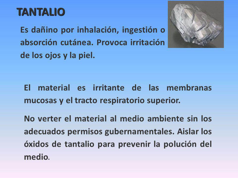 TANTALIO Es dañino por inhalación, ingestión o absorción cutánea. Provoca irritación de los ojos y la piel.