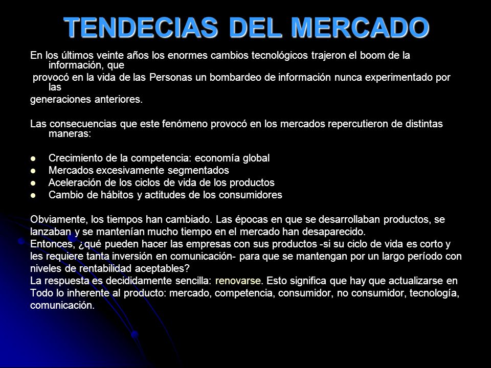 TENDECIAS DEL MERCADO En los últimos veinte años los enormes cambios tecnológicos trajeron el boom de la información, que.
