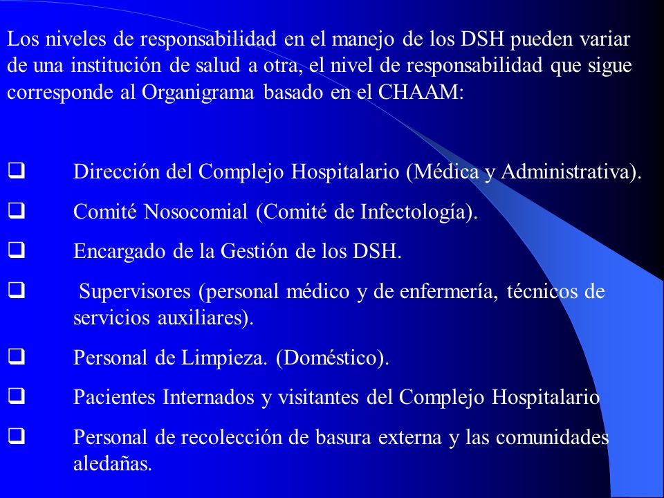 Los niveles de responsabilidad en el manejo de los DSH pueden variar de una institución de salud a otra, el nivel de responsabilidad que sigue corresponde al Organigrama basado en el CHAAM: