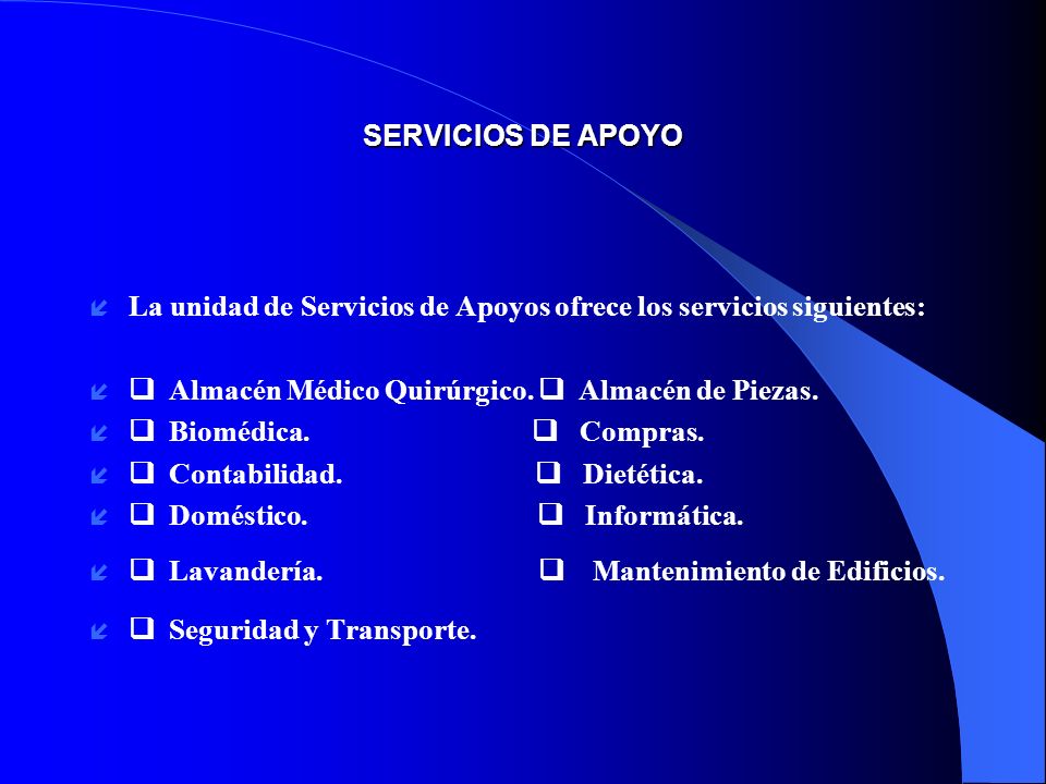 SERVICIOS DE APOYO La unidad de Servicios de Apoyos ofrece los servicios siguientes: q Almacén Médico Quirúrgico. q Almacén de Piezas.