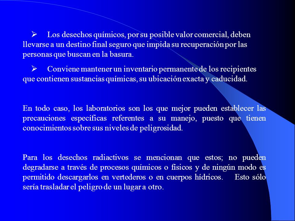 Ø Los desechos químicos, por su posible valor comercial, deben llevarse a un destino final seguro que impida su recuperación por las personas que buscan en la basura.