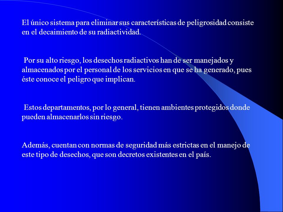 El único sistema para eliminar sus características de peligrosidad consiste en el decaimiento de su radiactividad.
