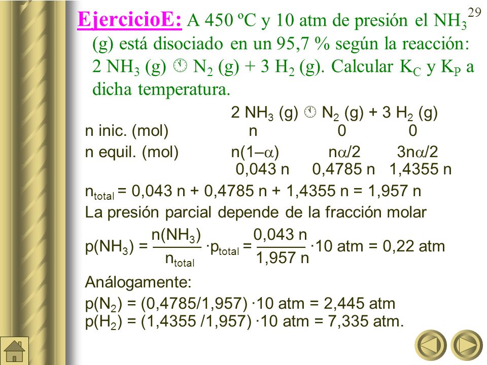EjercicioE: A 450 ºC y 10 atm de presión el NH3 (g) está disociado en un 95,7 % según la reacción: 2 NH3 (g)  N2 (g) + 3 H2 (g). Calcular KC y KP a dicha temperatura.