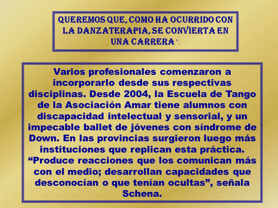 Queremos que, como ha ocurrido con la danzaterapia, se convierta en una carrera .