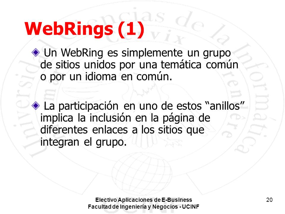 WebRings (1) Un WebRing es simplemente un grupo de sitios unidos por una temática común o por un idioma en común.