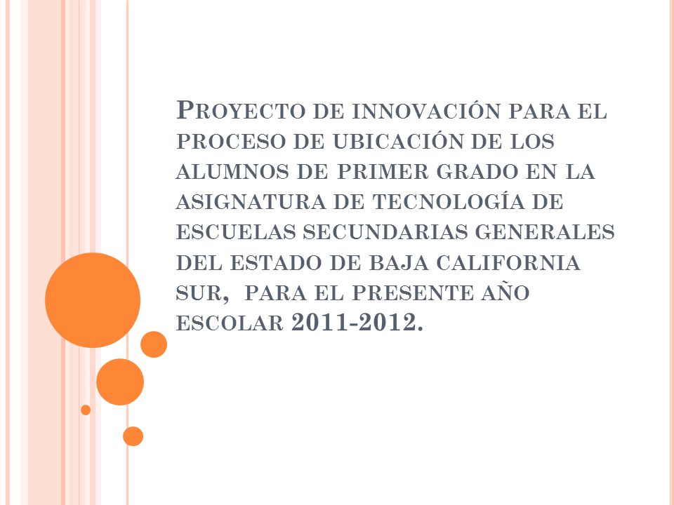Proyecto de innovación para el proceso de ubicación de los alumnos de primer grado en la asignatura de tecnología de escuelas secundarias generales del estado de baja california sur, para el presente año escolar