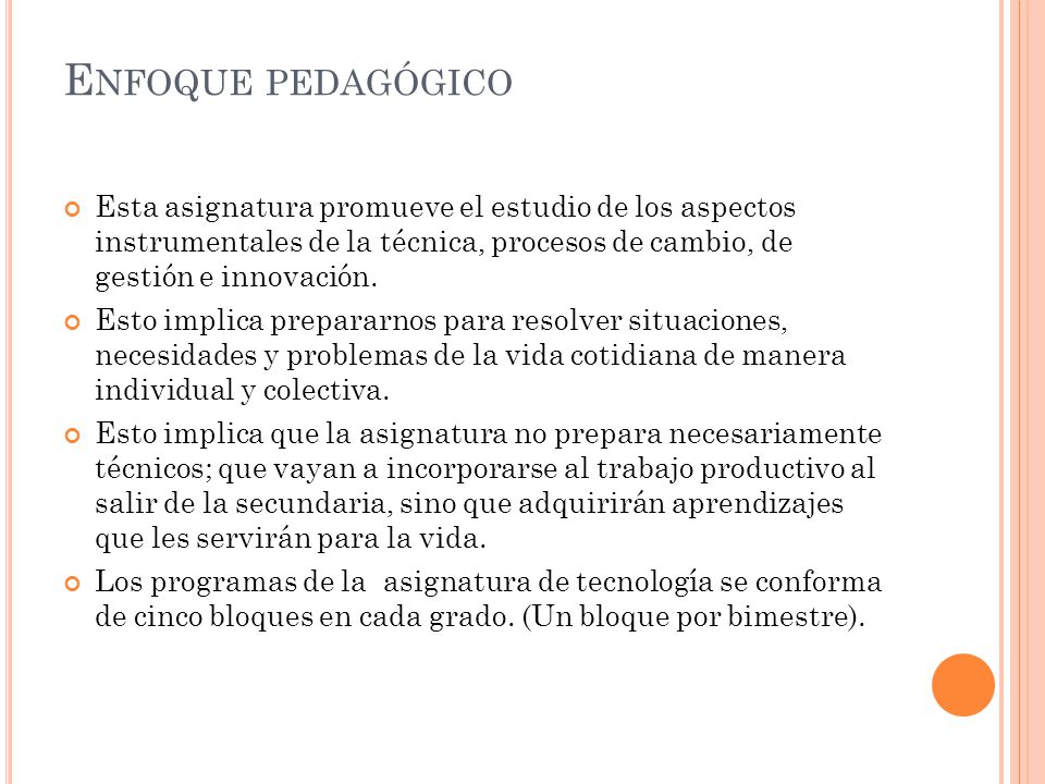 Enfoque pedagógico Esta asignatura promueve el estudio de los aspectos instrumentales de la técnica, procesos de cambio, de gestión e innovación.