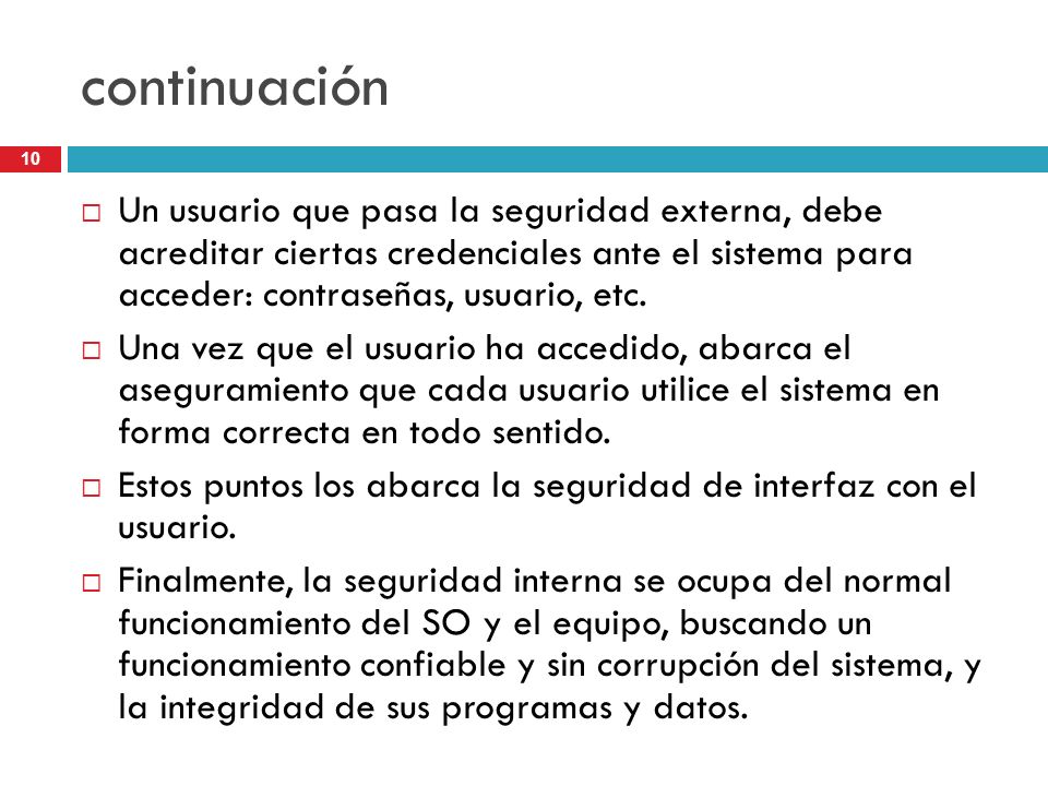continuación Un usuario que pasa la seguridad externa, debe acreditar ciertas credenciales ante el sistema para acceder: contraseñas, usuario, etc.