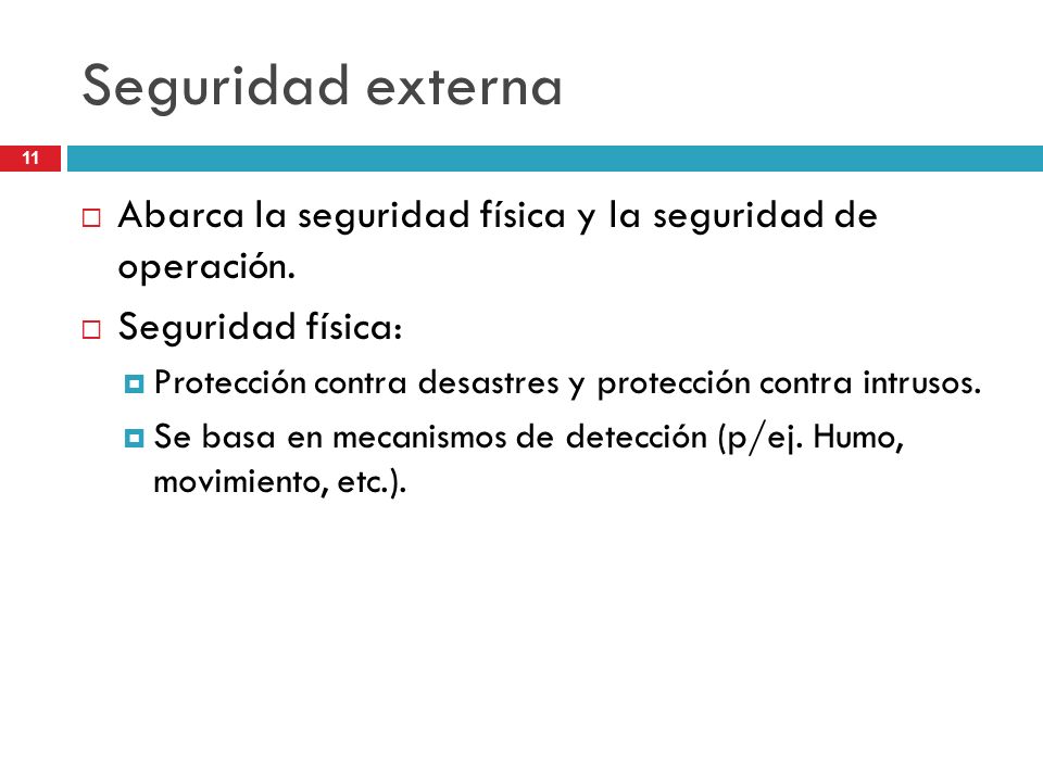 Seguridad externa Abarca la seguridad física y la seguridad de operación. Seguridad física: