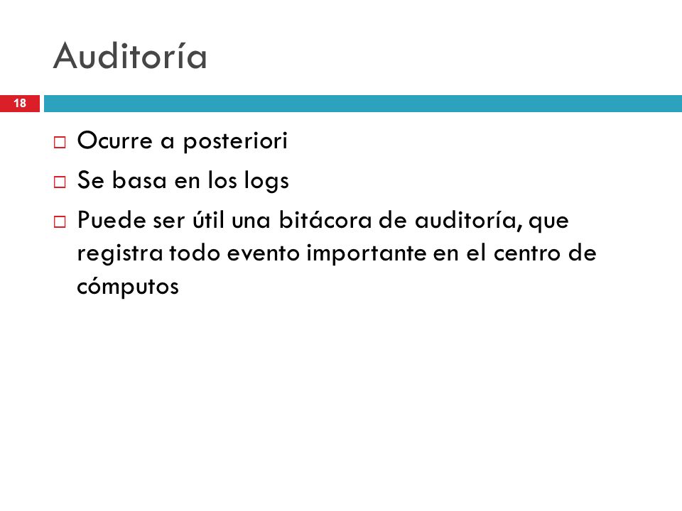 Auditoría Ocurre a posteriori Se basa en los logs