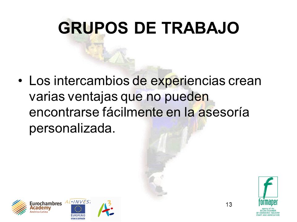GRUPOS DE TRABAJO Los intercambios de experiencias crean varias ventajas que no pueden encontrarse fácilmente en la asesoría personalizada.