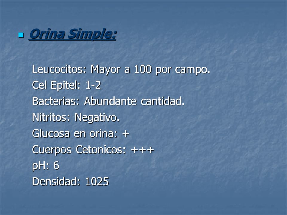 Orina Simple: Leucocitos: Mayor a 100 por campo. Cel Epitel: 1-2