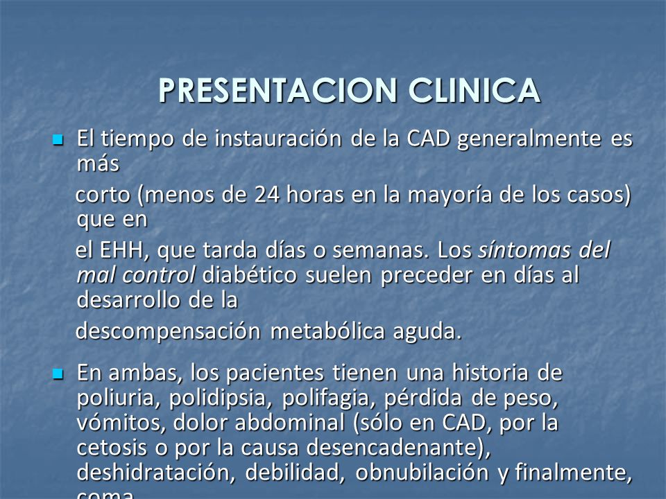 PRESENTACION CLINICA El tiempo de instauración de la CAD generalmente es más. corto (menos de 24 horas en la mayoría de los casos) que en.