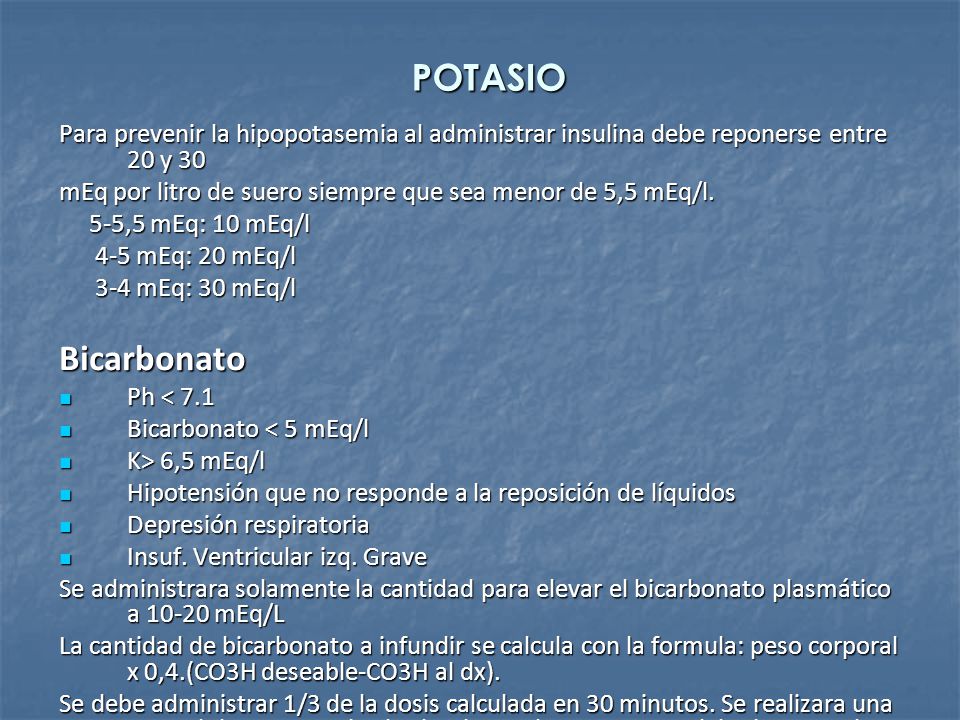 POTASIO Para prevenir la hipopotasemia al administrar insulina debe reponerse entre 20 y 30.