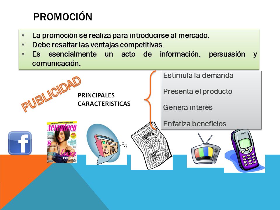 Promoción La promoción se realiza para introducirse al mercado. Debe resaltar las ventajas competitivas.