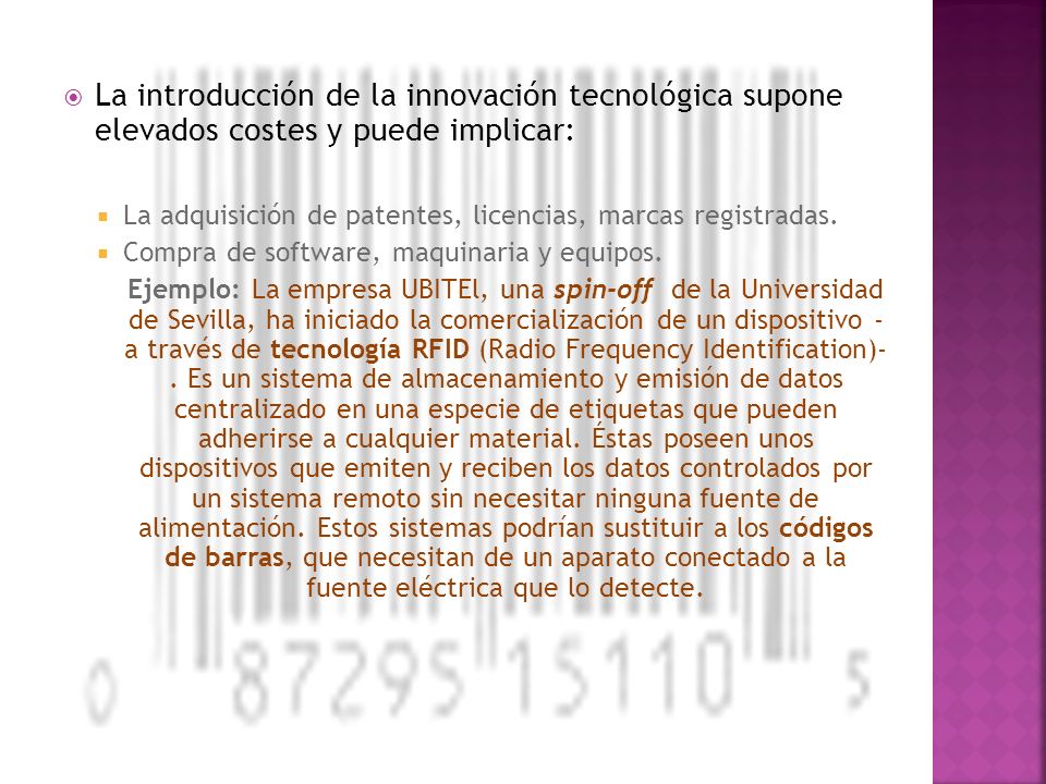 La introducción de la innovación tecnológica supone elevados costes y puede implicar: