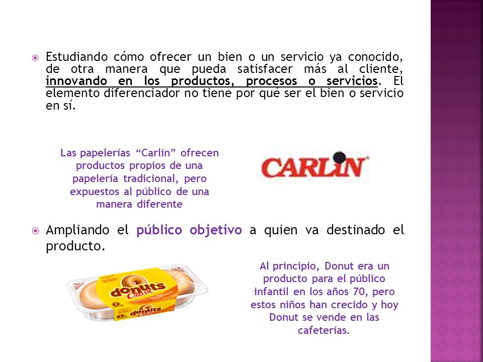 Ampliando el público objetivo a quien va destinado el producto.