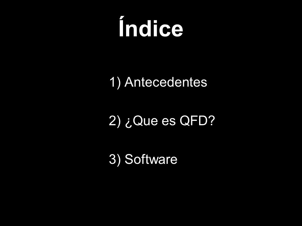 Índice 1) Antecedentes 2) ¿Que es QFD 3) Software