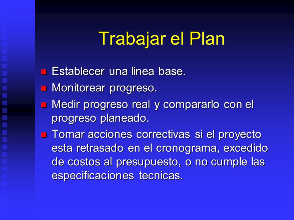 Trabajar el Plan Establecer una linea base. Monitorear progreso.