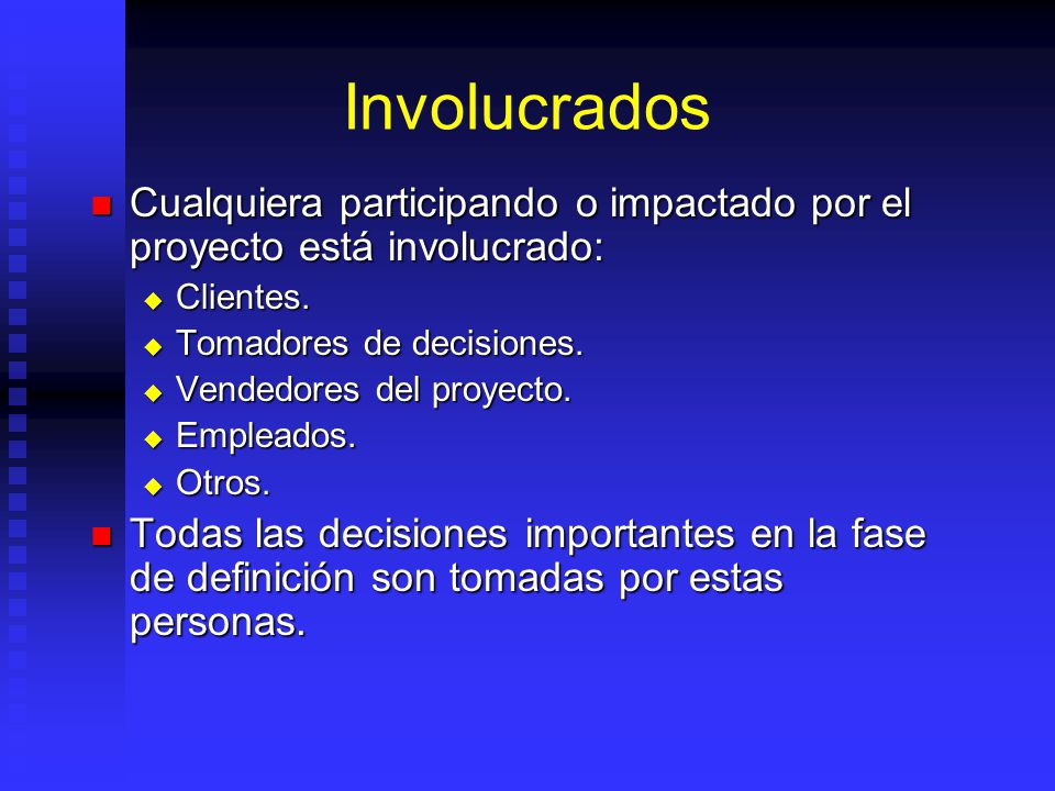 Involucrados Cualquiera participando o impactado por el proyecto está involucrado: Clientes. Tomadores de decisiones.